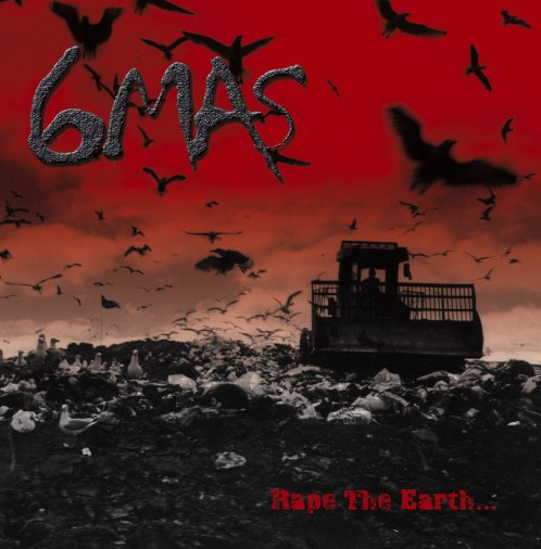 6MAS - Rape the Earth ...