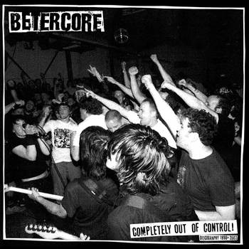BETTERCORE - Completely out of control!