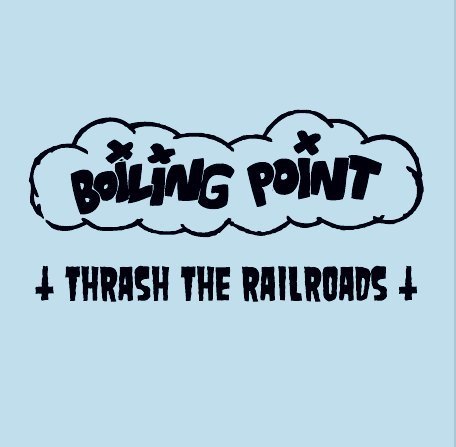 BOILING POINT - Thrash the railroads