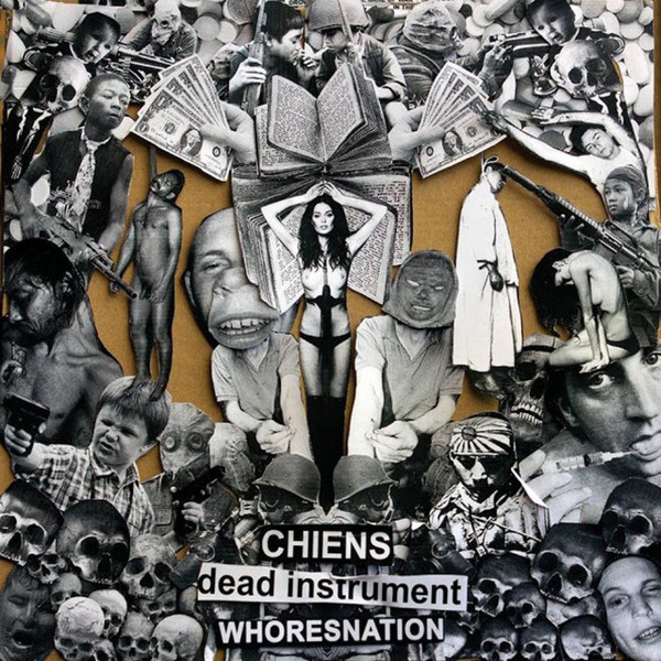 CHIENS / DEAD INSTRUMENT / WHORESNATION