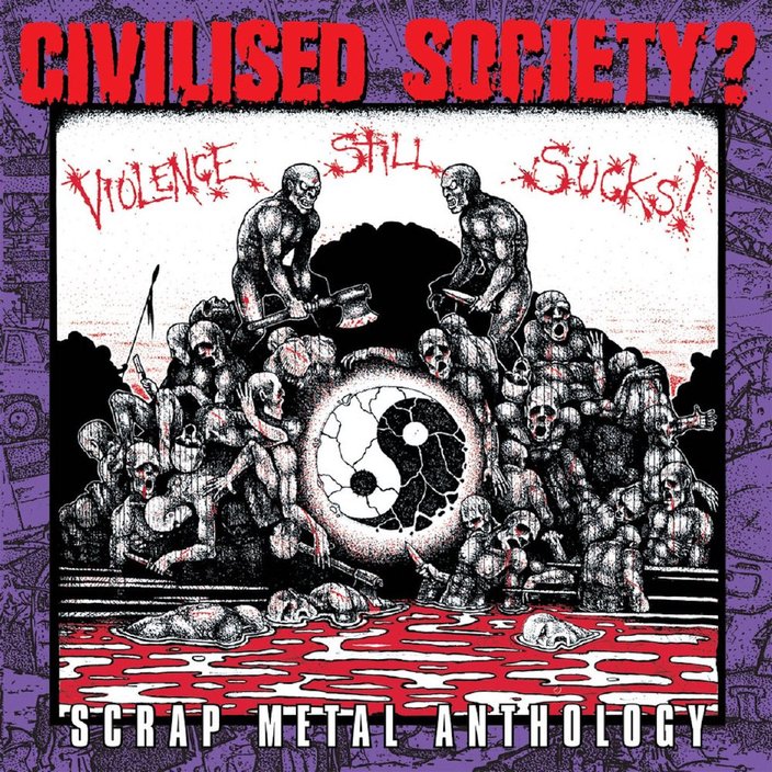 CIVILISED SOCIETY? - Violence still sucks: scrap metal anthology