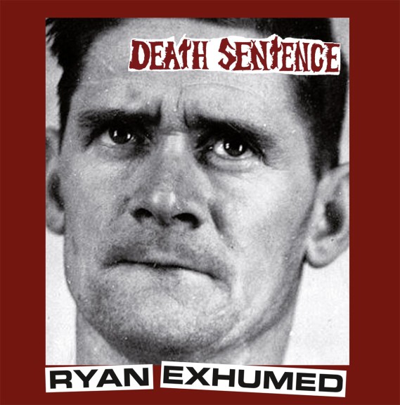 DEATH SENTENCE - Ryan exhumed
