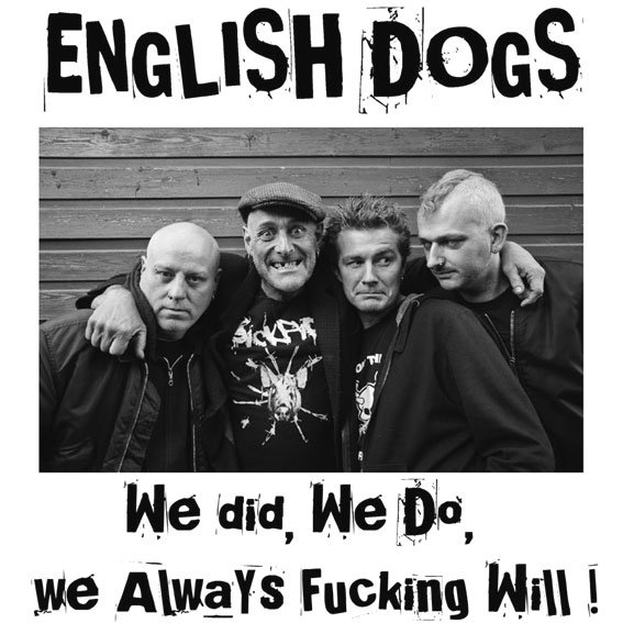 ENGLISH DOGS - We did, we do, we always fucking will!