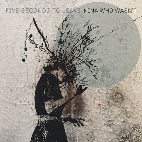 FIVE SECONDS TO LEAVE - Nina who wasnt