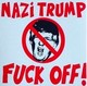 Nazi Trump fuck off