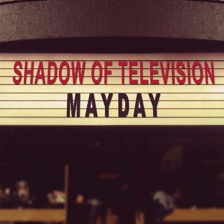 SHADOW OF TELEVISION - Mayday