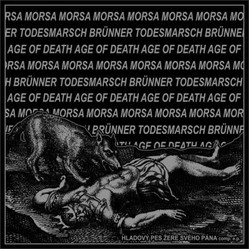 MORSA / BRÜNNER TODESMARSCH / AGE OF DEATH - Hladový pes žere svýho pána